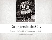 Daughters in the City: Mennonite Maids in Vancouver, 1931-61 099171170X Book Cover