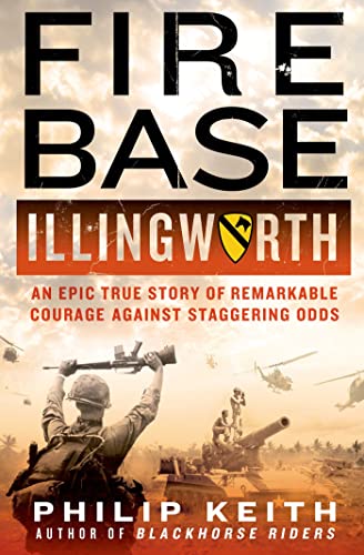 Fire Base Illingworth: An Epic True Story of Remarkable Courage Against Staggering Odds Hardcover – October 29, 2013