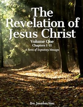 The Revelation of Jesus Christ: Volume I Chapters 1-11