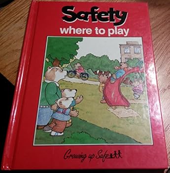 Hardcover SAFETY WHERE TO PLAY : A Growing Up Safety Book