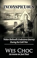 Inconspicuous: Walter Rothwell's Undercover Journey During the Cold War 0996417923 Book Cover