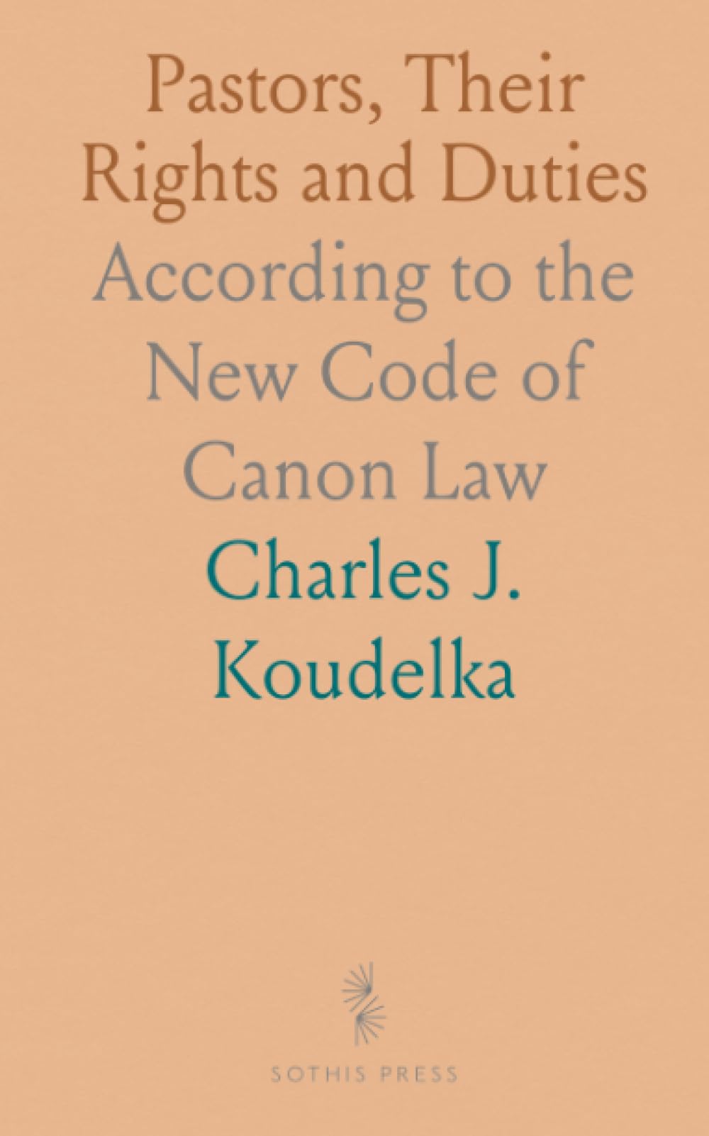 Pastors, Their Rights and Duties: According to the New Code of Canon Law