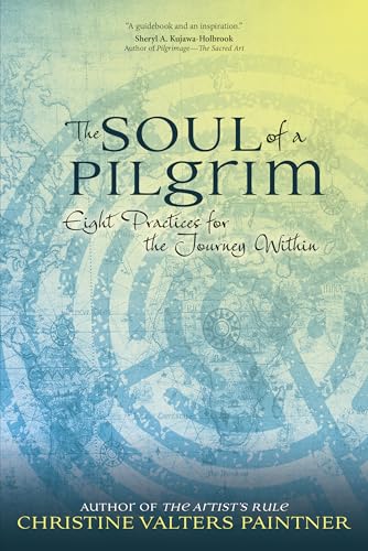 The Soul of a Pilgrim: Eight Practices for the Journey Within