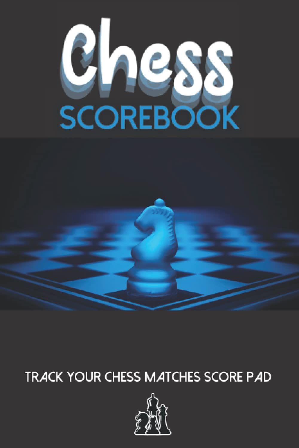 Chess Scorebook: Track Your Chess Matches Score Pad (Chess Tournament Log)