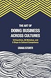 The Art of Doing Business Across Cultures: 10 Countries, 50 Mistakes, and 5 Steps to Cultural Competence