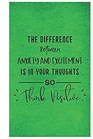 The Difference Between anxiety and excitement is in your thoughts so think positive: Anxiety Journal With Sketch Box 1678953806 Book Cover