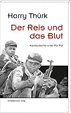 Der Reis und das Blut: Kambodscha unter Pol Pot - Harry Thürk 