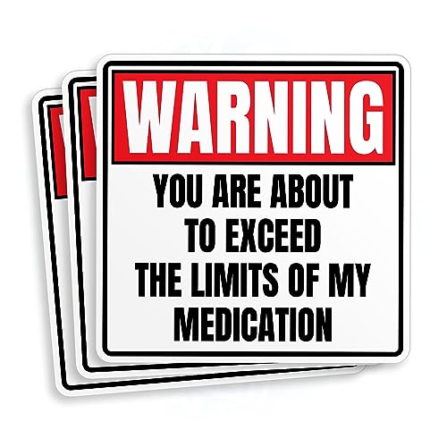 (3Pcs) You Are About To Exceed The Limits Of My Medication Sticker Funny Warning Sign Sarcasm...