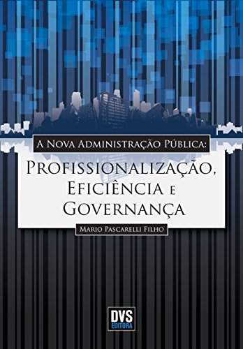 A Nova Administração Pública: Profissionalização, Eficiência e Governança