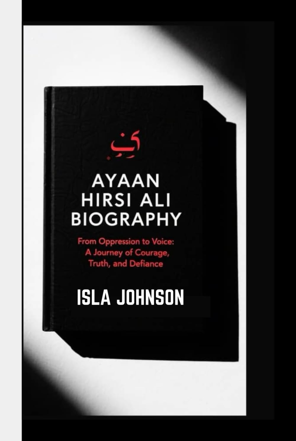 AYAAN HIRSI ALI BIOGRAPHY: From Oppression to Voice: A Journey of Courage, Truth, and Defiance
