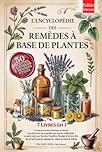 L'ENCYCLOPÉDIE DES REMÈDES À BASE DE PLANTES: 7 LIVRES EN 1 Histoire, Propriétés & Utilisations des Plantes Médicinales, Conseils pratiques pour la Prévention et le Bien-être +Recettes, eBook & Calend