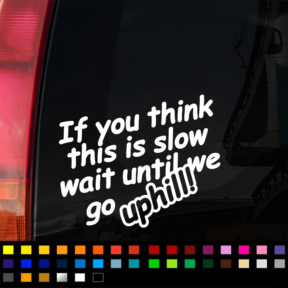 "If You Think This Is Slow, Wait Until We Go Uphill!" Vinyl Sticker – 5"x4" Decal - View #4