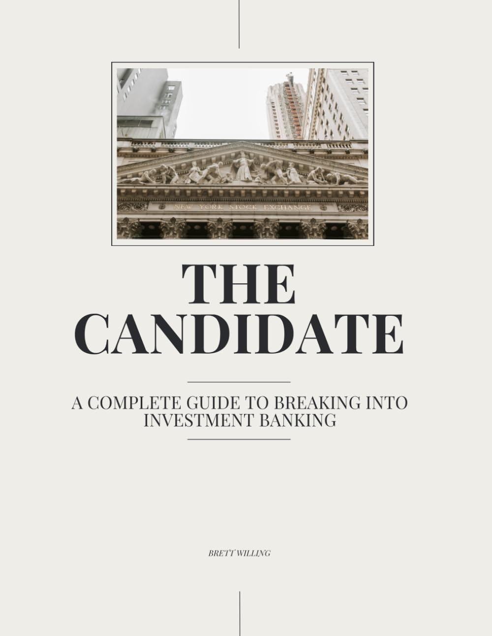 The Candidate: A Complete Guide to Breaking into Investment Banking: The Insider's Playbook to Mastering the Interviews, Networking, and Technical Skills for a Front-Office Career