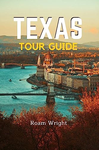 Texas Tour Guide : An Enchanting Tourist Guide to Exploring