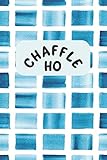 Chaffle Ho: Recipe templates with index to organize your Cheese + Waffle sweet and savory recipes