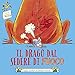 Il drago dal sedere di fuoco. Ediz. illustrata