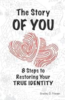 The Story of You: Eight Steps to Restoring Your True Identity 1999472160 Book Cover