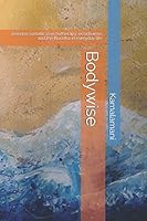 Bodywise: weaving somatic psychotherapy, ecodharma and the Buddha in everyday life 1549934112 Book Cover