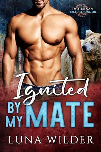 Ignited By My Mate (Twisted Oak Pack: First Responders Book 4)