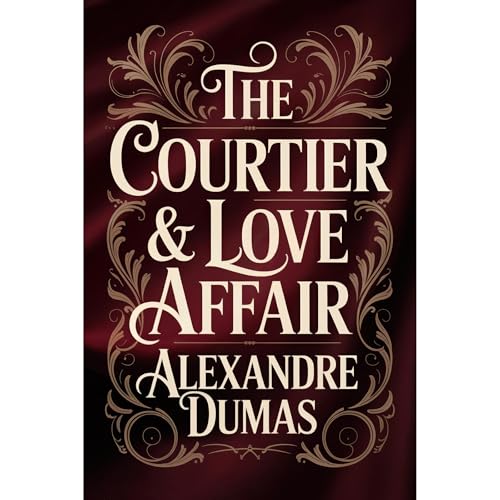 The Courtier & A Love Affair Audiobook By Alexandre Dumas cover art