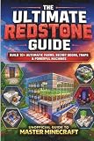 The Unofficial Minecraft Redstone Guide: Build 10+ Automatic Farms, Secret Doors, Traps & Powerful Machines — Step-by-Step Projects from Beginner to Pro (Minecraft Ultimate Guide Series)
