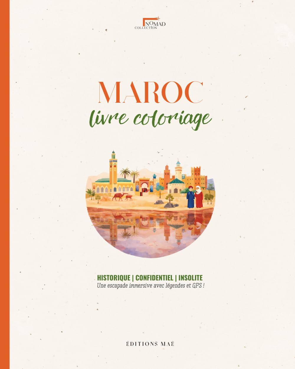 Livre Coloriage Adulte Maroc - Historique Confidentiel & Insolite | Une escapade immersive avec Nomad Collection: 50 illustrations de Joyaux, Médinas, ... Berbères | Avec légendes culturelles et GPS