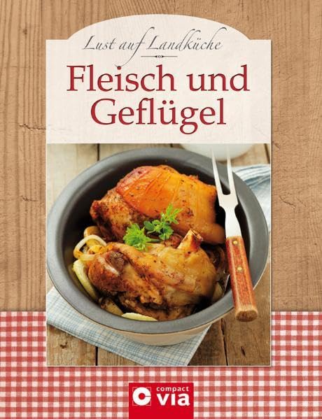 Lust auf Landküche: Fleisch und Geflügel
