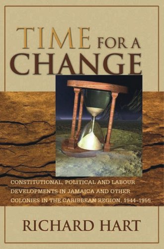 Time for a Change: Constitutional, Political and Labour Developments in Jamaica and Other Colonies in the Caribbean Region, 1944-1955