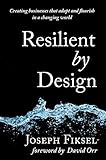 Resilient by Design: Creating Businesses That Adapt and Flourish in a Changing World