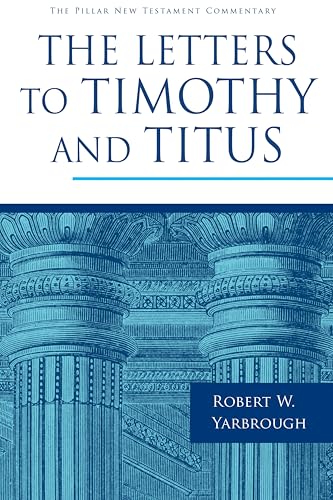 The Letters to Timothy and Titus (The Pillar New Testament Commentary (PNTC))