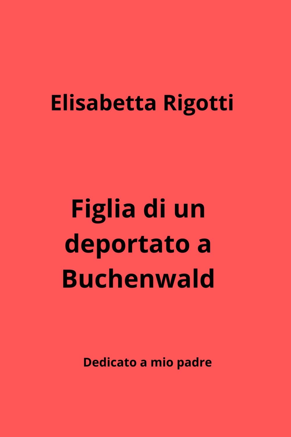 "FIGLIA DI UN DEPORTATO A BUCHENWALD": DEDICATO A MIO PADRE