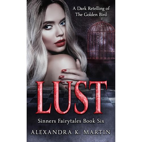 Lust: A Golden Bird Retelling Dark Contemporary Romance Audiolibro Por Alexandra K. Martin, Sinners Fairytales arte de portad