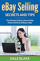 Ebay Selling Secrets and Tips: The Ultimate Guide on How to Make Money Online by Selling on Ebay 1681857499 Book Cover