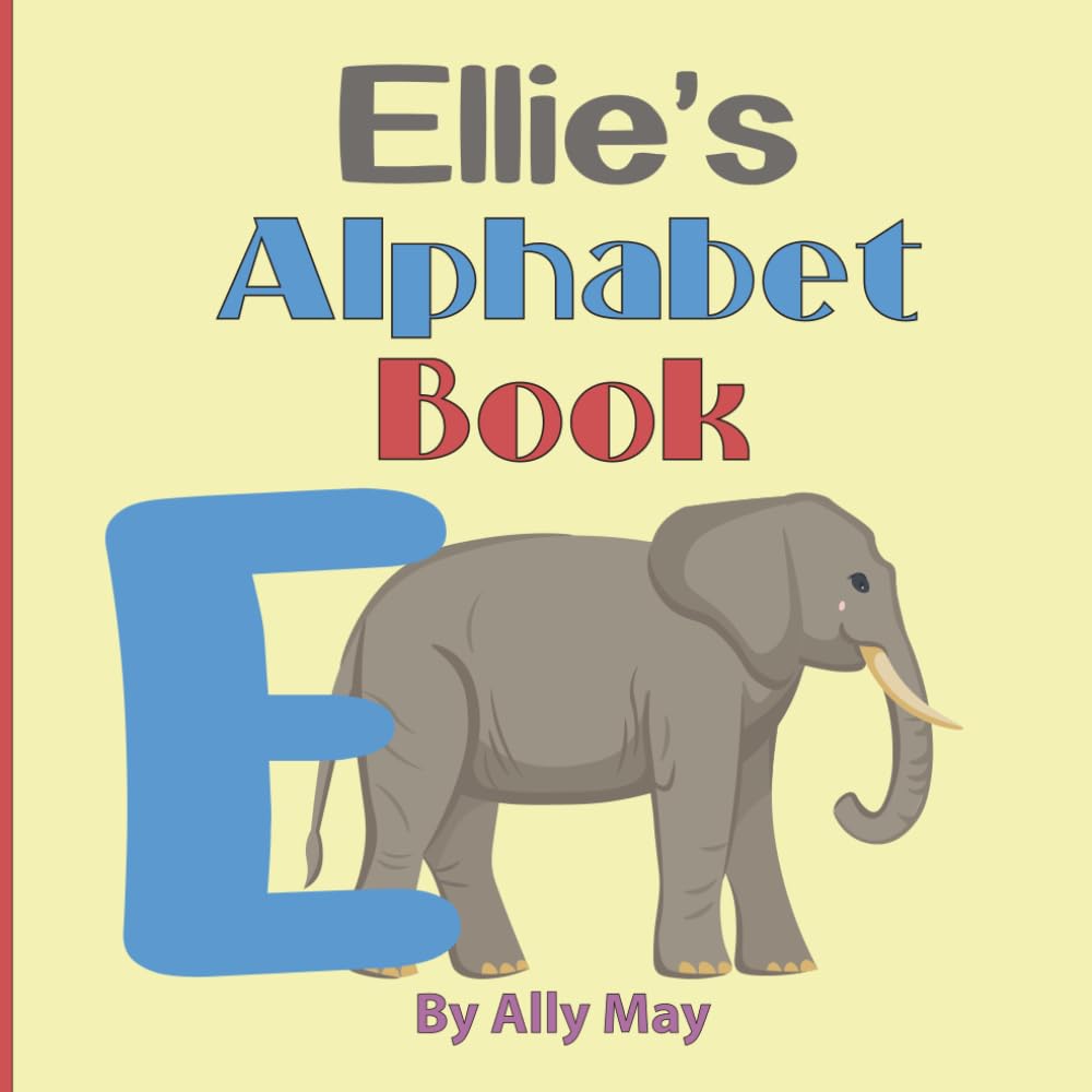 Ellie's Alphabet Book: A Children's Personalized Animal ABCs and 123s