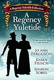 A Regency Yuletide (A Regency Yuletide Collection Book 1)