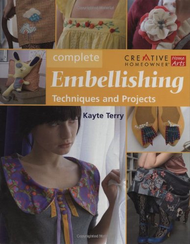 Complete Embellishing: Easy Techniques and Over 30 Great Projects