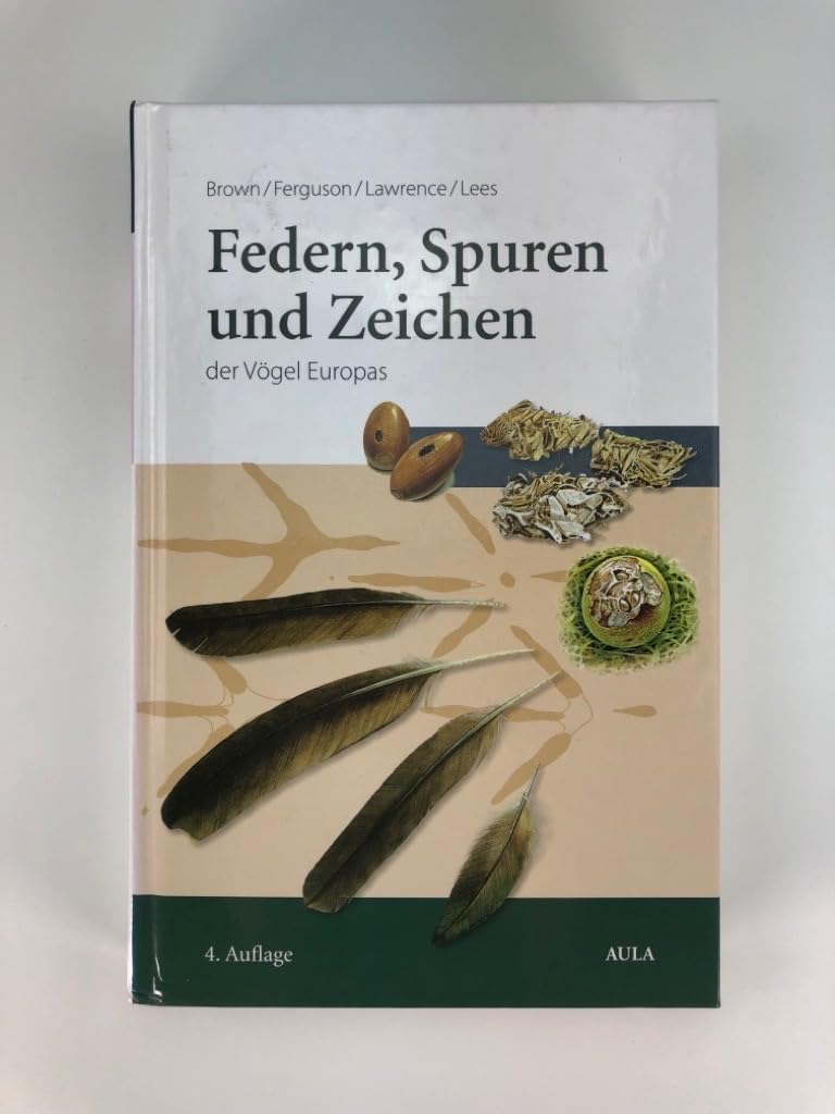 Federn, Spuren und Zeichen der Vögel Europas: Ein Feldführer