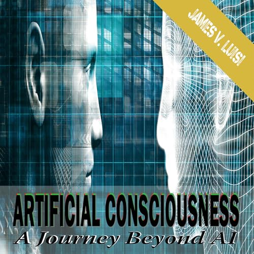 Artificial Consciousness by James V Luisi episode artwork