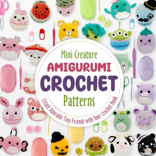 Mini Creature Amigurumi Crochet Patterns: Create Adorable Tiny Friends with Your Crochet Hook
