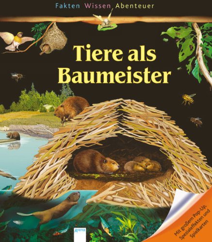 Tiere als Baumeister: Fakten, Wissen, Abenteuer Tiere als Baumeister: Fakten, Wissen, Abenteuer