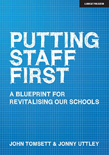 Putting Staff First: A Blueprint For Revitalising Our Schools: A Blueprint For A Revitalised Profession
