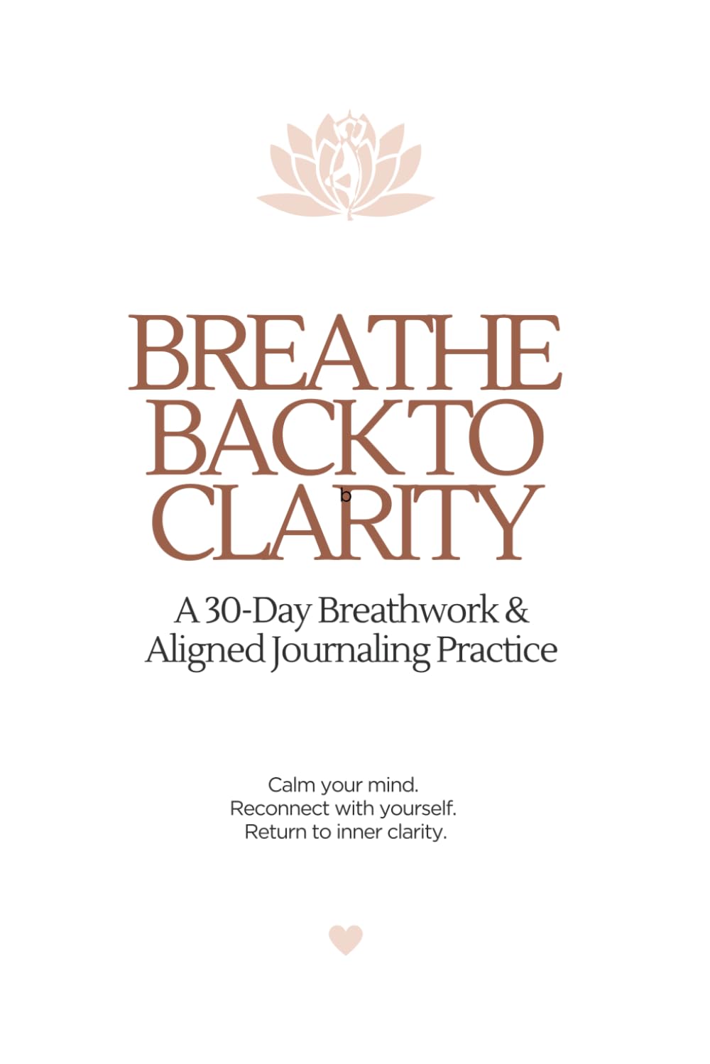 Breathe Back To Clarity: A 30-Day Breathwork & Aligned Journaling Practice