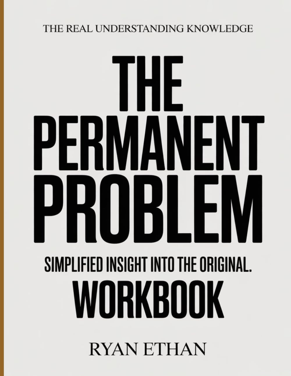 The Real Understanding Knowledge The Permanent Problem: Simplified Insight Into The Original.