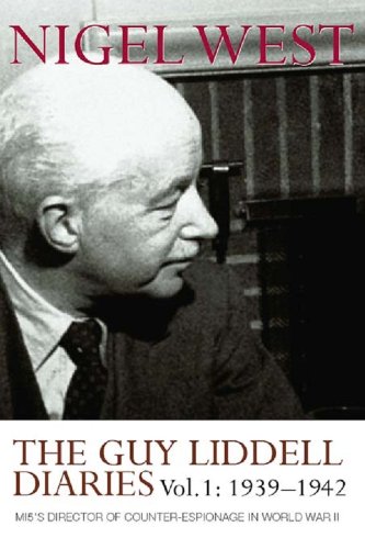 The Guy Liddell Diaries, Volume I: 1939-1942: MI5's Director of Counter-Espionage in World War II