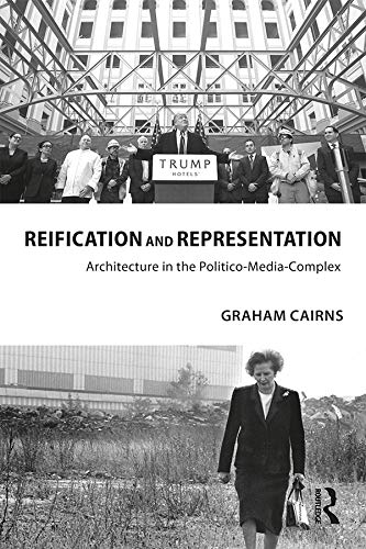 Reification and Representation: Architecture in the Politico-Media-Complex