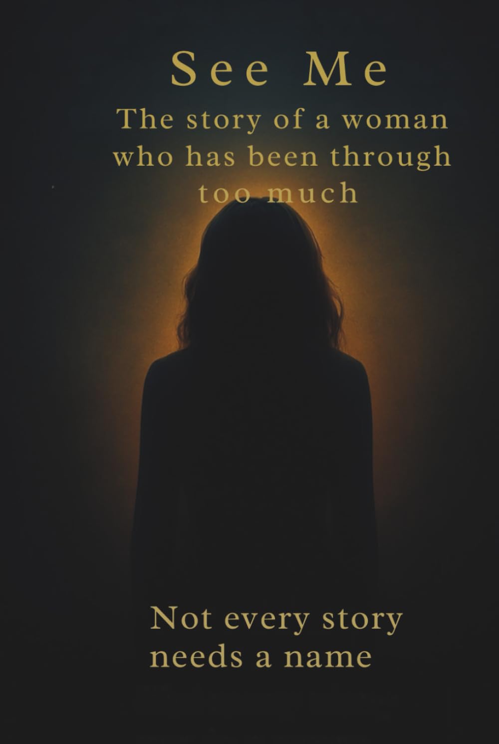 See Me:the story of a women who has been through to much