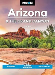 Moon Arizona & the Grand Canyon (Seventeenth Edition): Road Trips, Outdoor Adventures, Local Flavors (Moon U.S. Travel Guide)