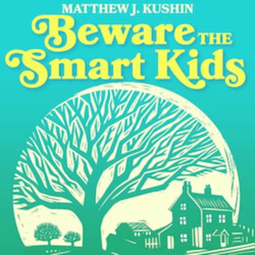 Beware the Smart Kids - Matthew J. Kushin episode artwork