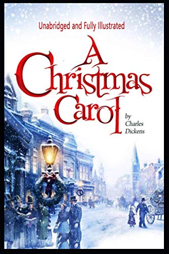 A Christmas Carol (Unabridged and Fully Illustrated)