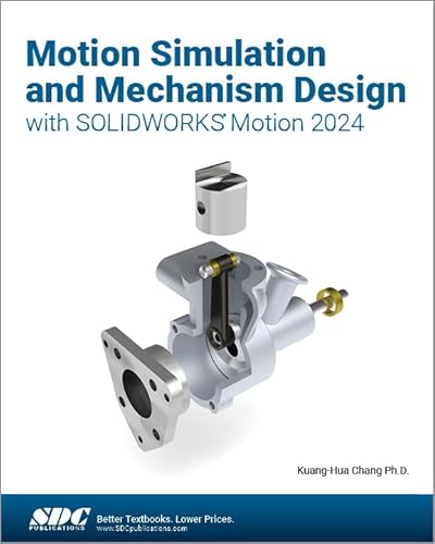 Motion Simulation and Mechanism Design with SOLIDWORKS Motion 2024